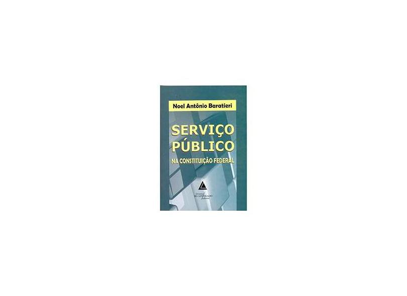 Serviço Público na Constituição Federal - Baratieri, Noel Antônio - 9788573489316