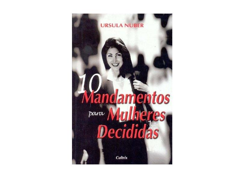 10 Mandamentos para Mulheres Decididas - Nuber, Ursula - 9788531607622
