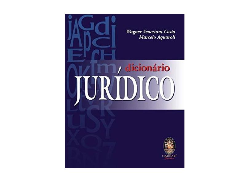 Dicionário Jurídico - 9ª Ed. 2007 - Costa, Wagner Veneziani; Aquaroli,  Marcelo; Augusto, Valter Roberto - 9788537002537