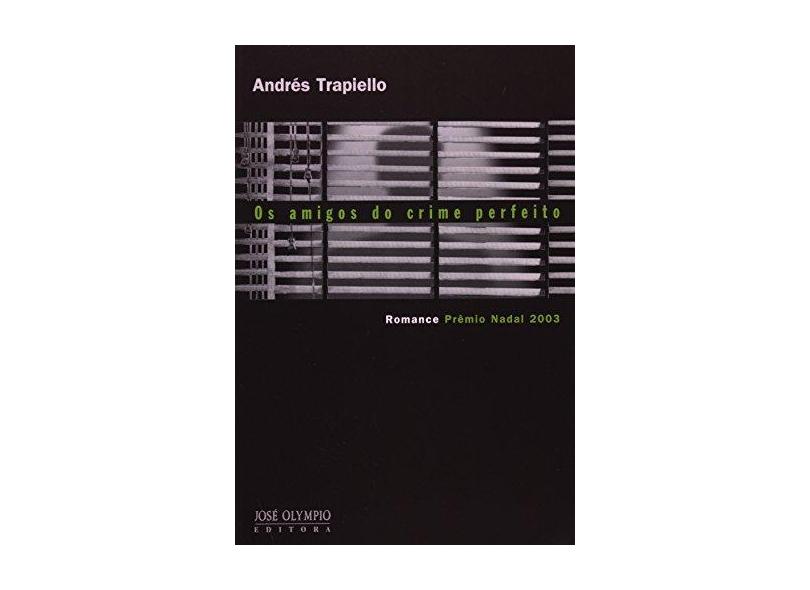 Os Amigos do Crime Perfeito - Trapiello, Andres - 9788503008952
