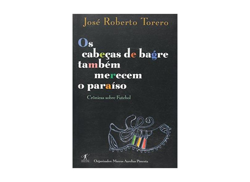 Os Cabeças de Bagre Também Merecem o Paraiso - Torero, José Roberto - 9788573024098