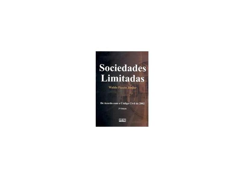 Sociedades Limitadas - De Acordo com o Código Civil de 2002 - 2ª Ed. 2007 - Fazzio Junior, Waldo - 9788522446988