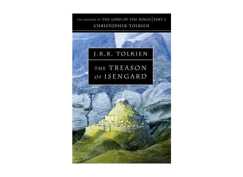 The Treason Of Isengard: The History Of The Lord Of The Rings, Part 2 (The History Of Middle-Earth, Vol. 7) - Christopher Tolkien - 9780261102200