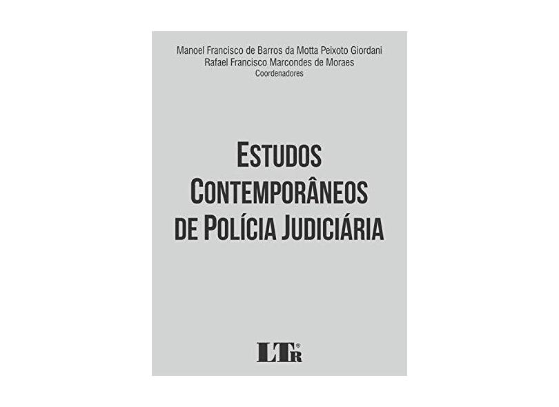 Estudos Contemporâneos de Polícia Judiciária - Manoel Francisco De Barros Da Motta Peixoto Giordani - 9788536197487