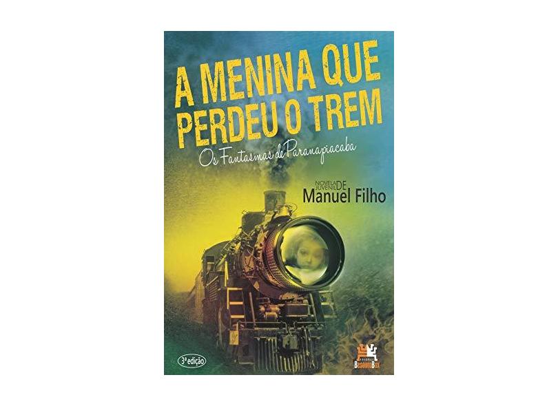 A Menina Que Perdeu o Trem - Os Fantasmas de Paranapiacaba - Filho, Manuel - 9788599275689