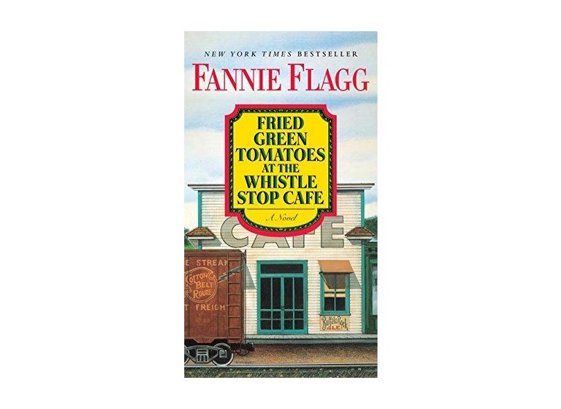 Fried Green Tomatoes at the Whistle Stop Cafe: A Novel - Fannie Flagg - 9780425286555