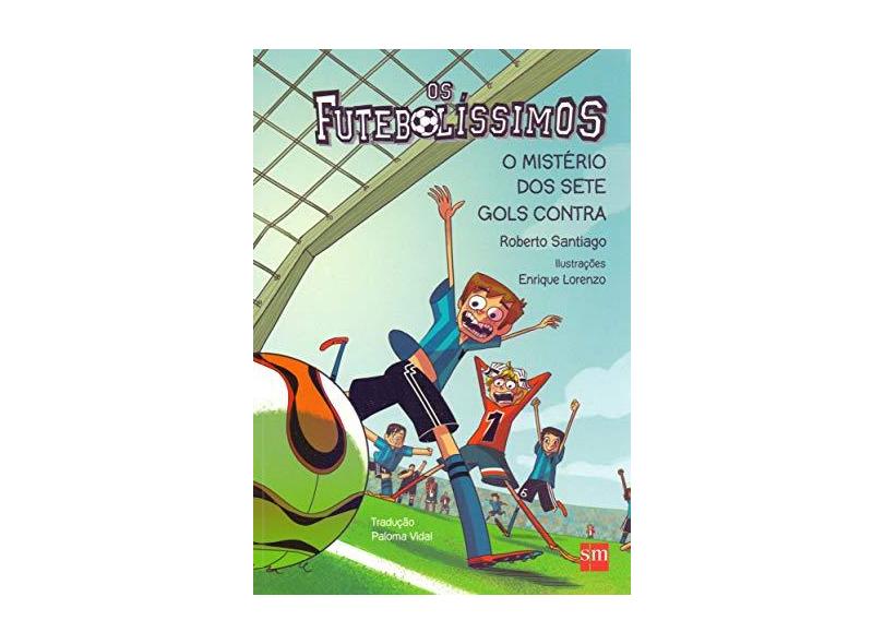 Os Futebolíssimos - o Mistério Dos Sete Gols Contra - Santiago, Roberto - 9788541818155
