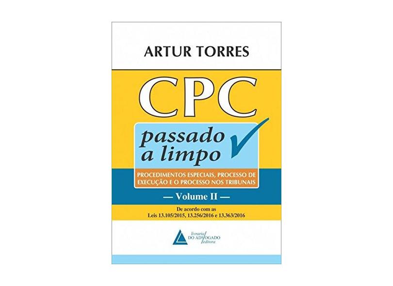 CPC Passado a Limpo: Procedimentos Especiais, Processo de Execução e o Processo nos Tribunais (Volume 2) - Artur Torres - 9788595900264
