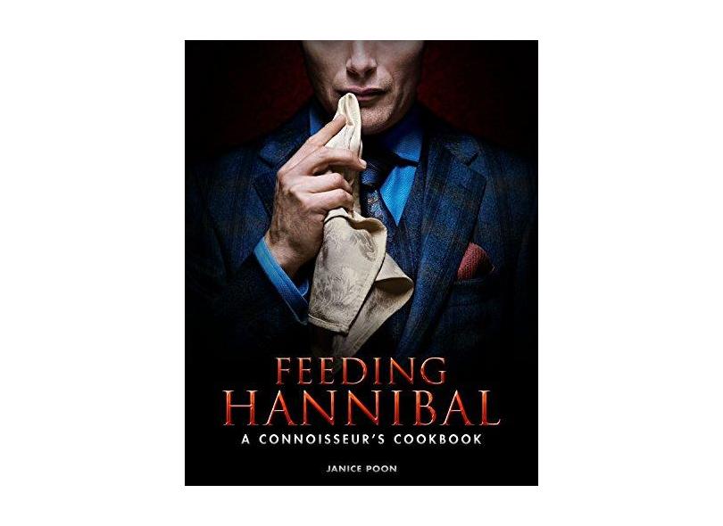 Feeding Hannibal: A Connoisseur's Cookbook - Janice Poon - 9781783297665
