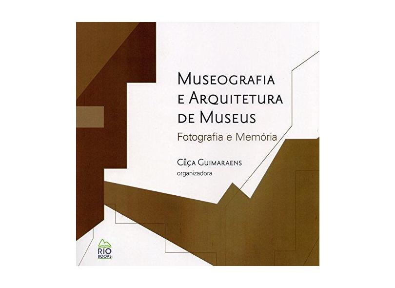 Museografia e Arquitetura de Museus. Fotografia e Memória - Cêça Guimaraens - 9788594970053