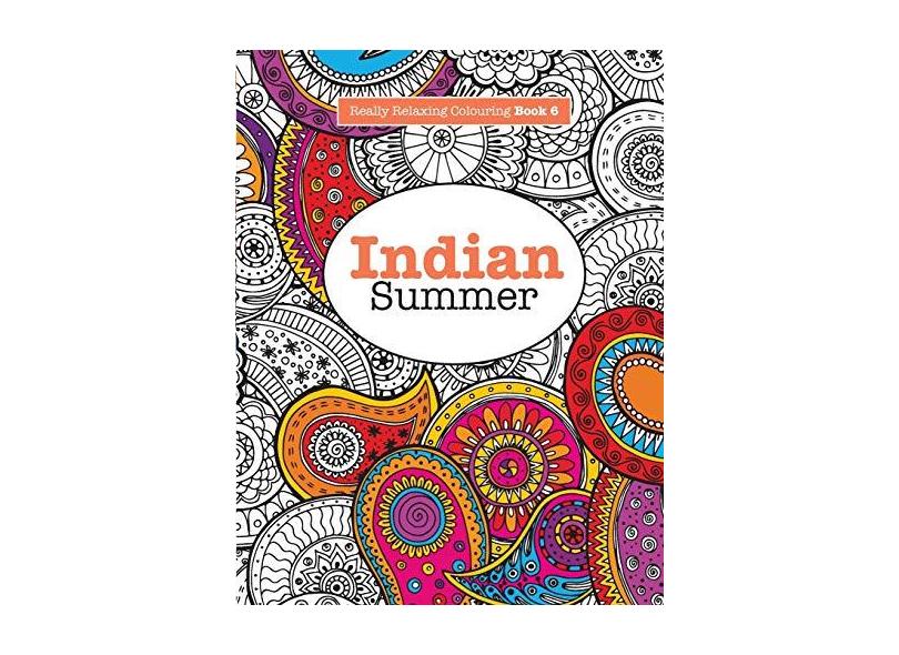 Really RELAXING Colouring Book 6: Indian Summer - A Jewelled Journey through Indian Pattern and Colour - Elizabeth James - 9781908707499