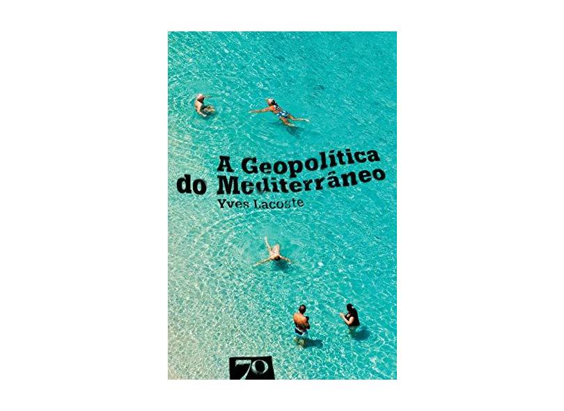 A Geopolítica do Mediterrâneo - Yves Lacoste - 9789724414379