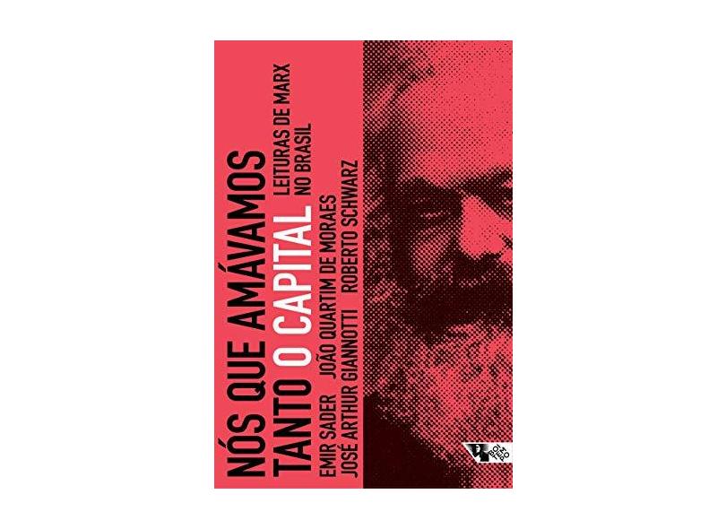 Nós que Amávamos Tanto o Capital. Leituras de Marx no Brasil - Emir Sader - 9788575595503