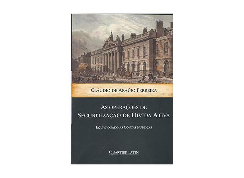As Operações de Securitização de Dívida Ativa - Cláudio De Araújo Ferreira - 9788576749813