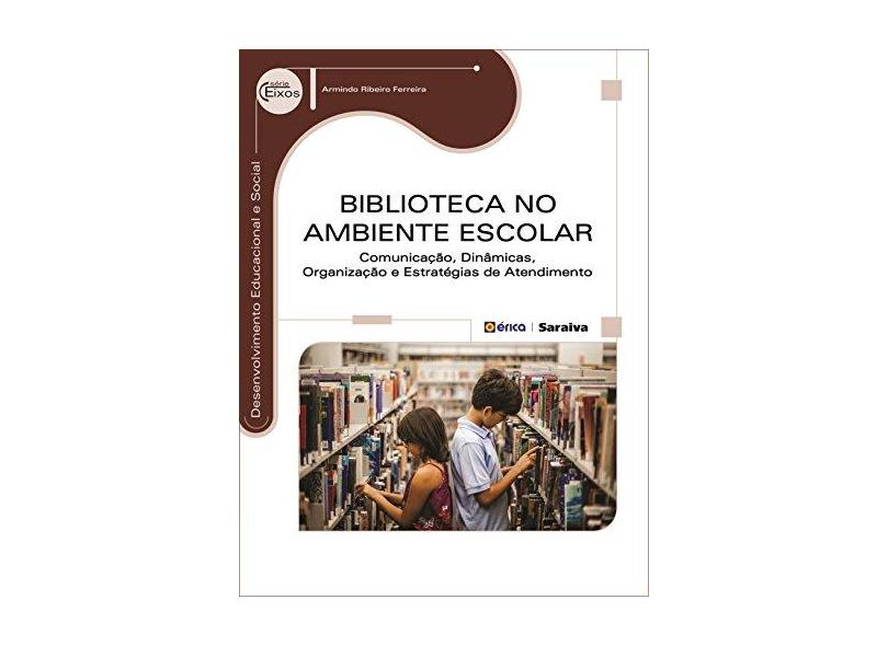 Biblioteca No Ambiente Escolar - Série Eixos - Ferreira, Armindo Ribeiro - 9788536511184