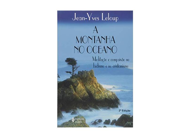 A Montanha no Oceano - Meditação e Compaixão no Budismo e no Cristianismo - Leloup,jean-yves - 9788532626950