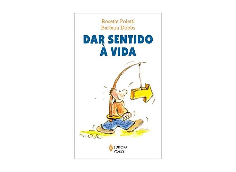 Dar Sentido À Vida - Poletti, Rosette; Dobbs, Barbara - 9788532636171