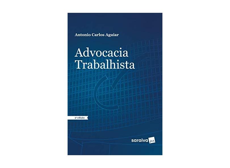 Advocacia Trabalhista - Antonio Carlos Aguiar - 9788547222307