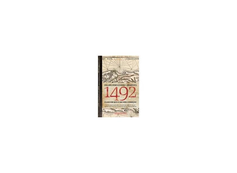 1492 - O Ano Em Que O Mundo Começou - Fernández-armesto, Felipe - 9788535928600