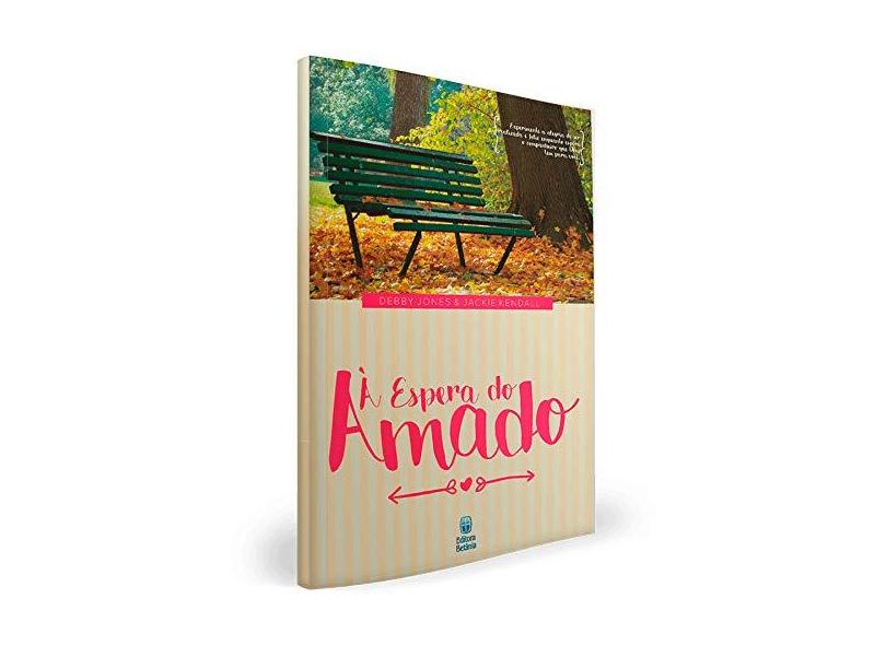 À Espera do Amado - Jones, Debby; Kendall, Jackie - 9788535801385