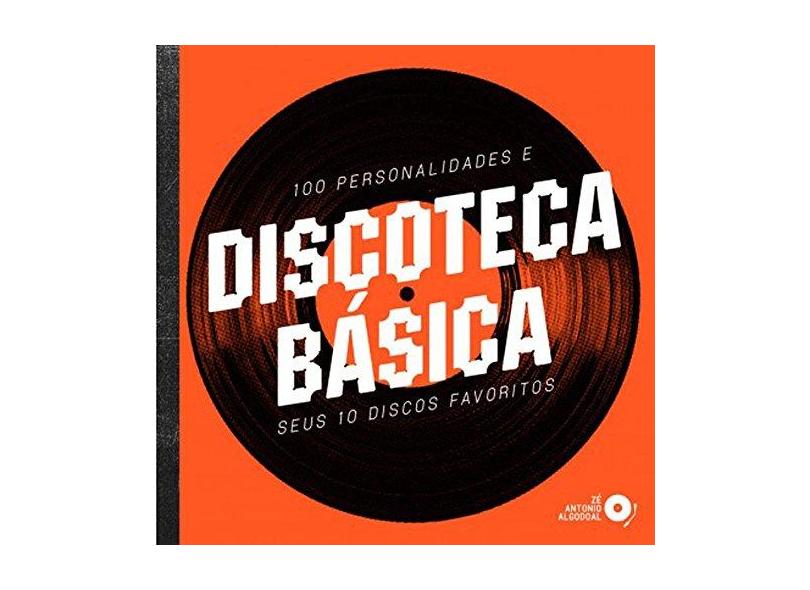 Discoteca Básica - 100 Personalidades e Seus 10 Discos Favoritos - Algodoal, Zé Antonio - 9788562885341