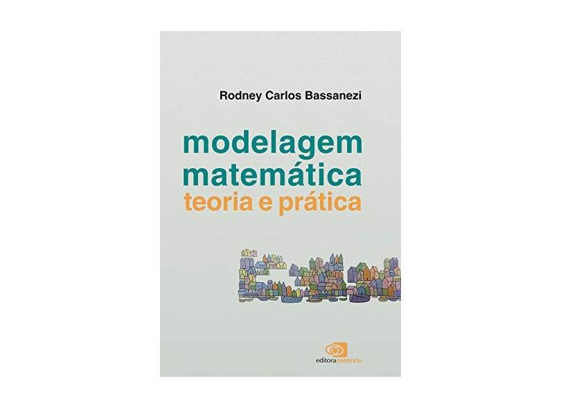 Modelagem Matemática - Teoria e Prática - Bassanezi, Rodney Carlos - 9788572448932