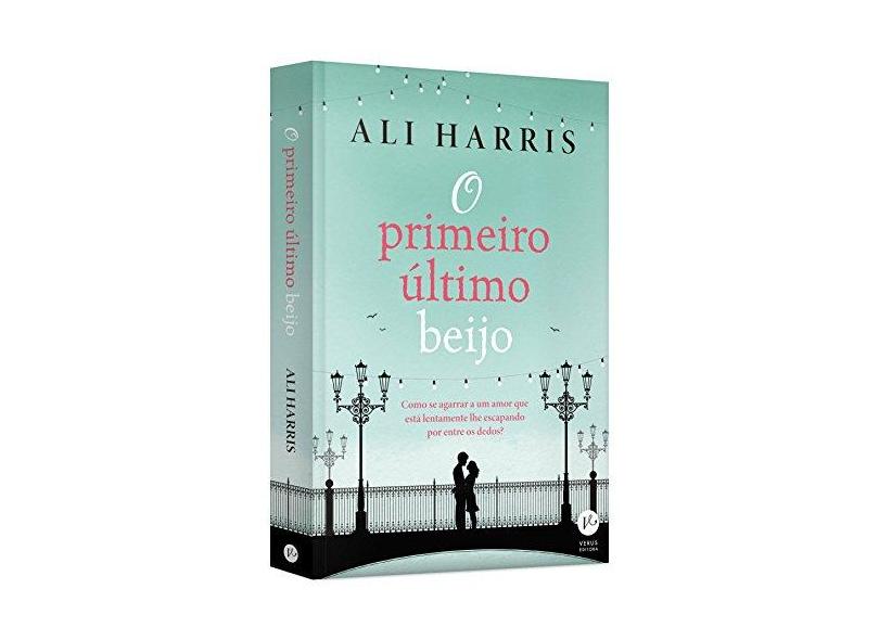O Primeiro Último Beijo - Harris, Ali - 9788576864479