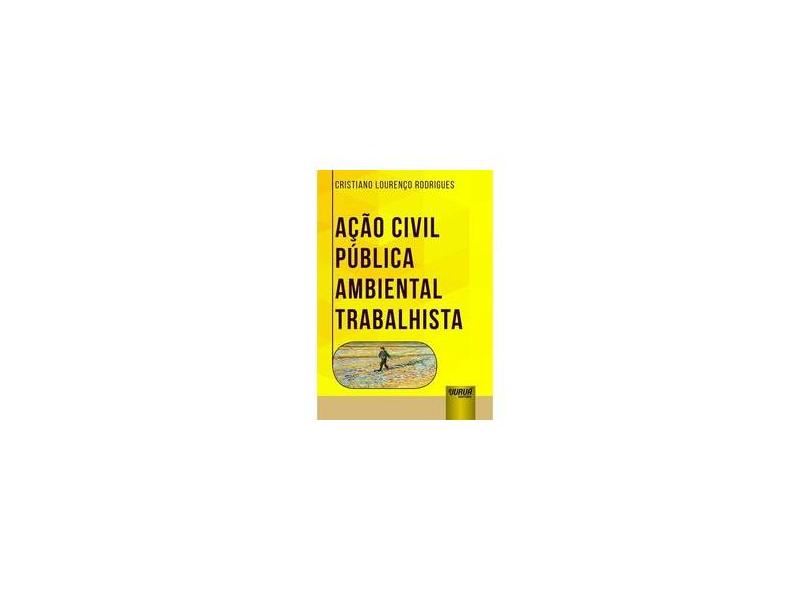 Ação Civil Pública Ambiental Trabalhista - Cristiano Lourenço Rodrigues - 9788536279879