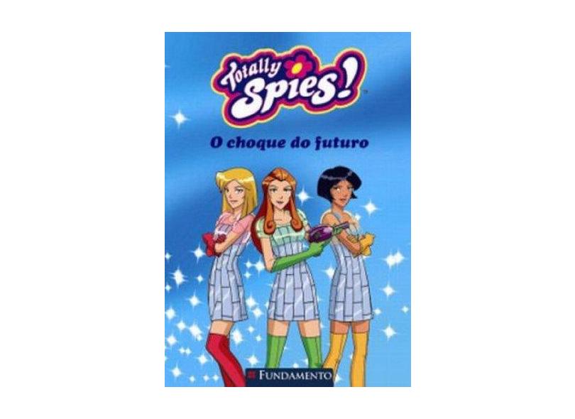 Totally Spies ! - O Choque do Futuro - Chalvon, Vincent - 9788576764793