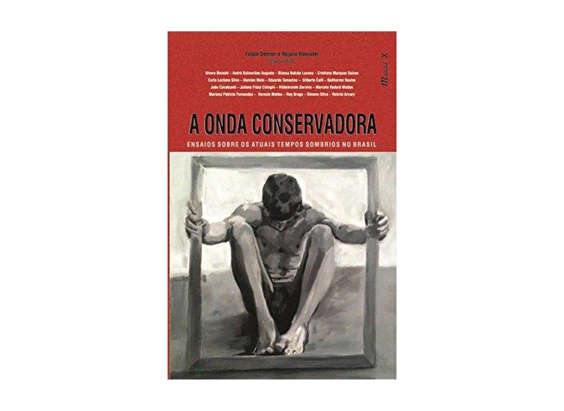 A Onda Conservadora - Ensaios Sobre Os Atuais Tempos Sombrios No Brasil - Demier, Felipe; Hoeveler, Rejane - 9788574787909