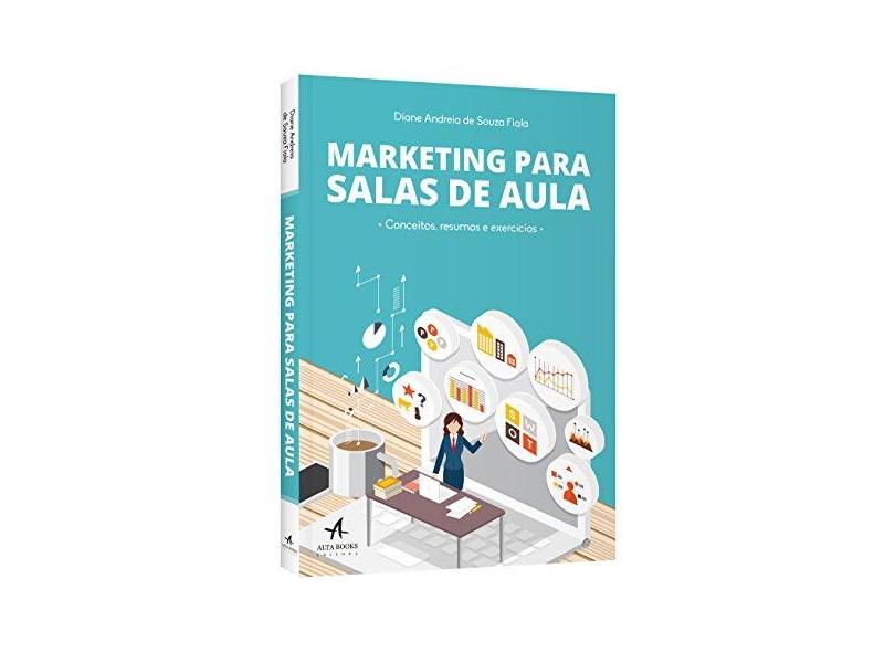 Marketing Para Salas de Aula - Conceitos, Resumos e Exercícios - De Souza Fiala, Diane Andreia; - 9788550800479