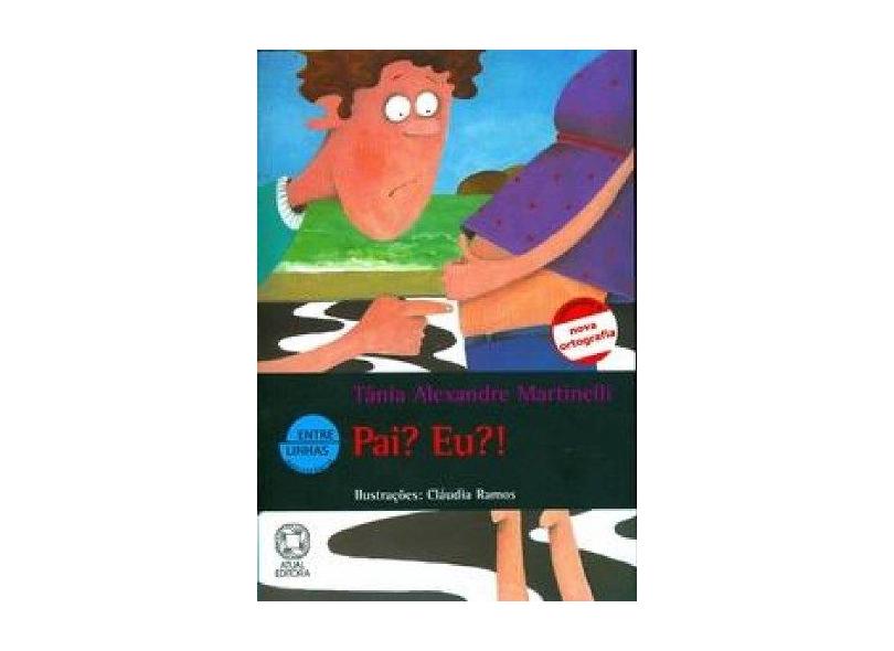 Pai ? Eu ?! - Col. Entre Linhas Adolescência - Conforme a Nova Ortografia - Martinelli, Tania Alexandre - 9788535710168