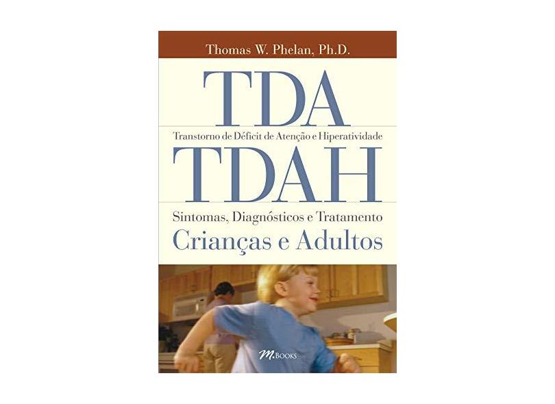 Tda , Tdah - Transtorno de Déficit de Atenção e Hiperatividade - Phelan, Thomas W. - 9788589384483