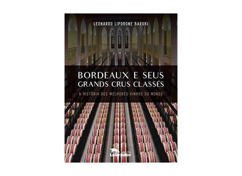 Bordeaux e Seus Grands Crus Classes - Leonardo Liporone Baruki - 9788593058295