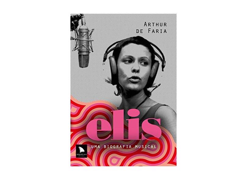 Elis - Uma Biografia Musical - Faria, Arthur De - 9788560171729