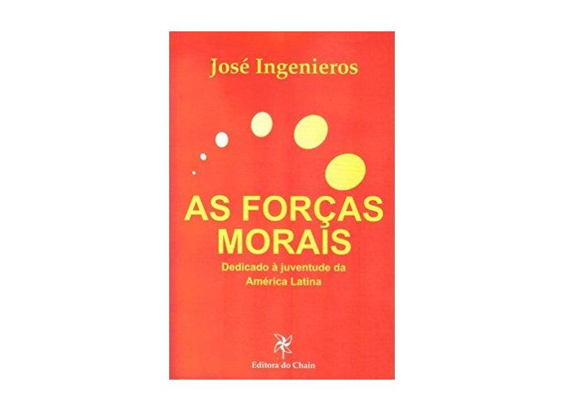 As Forças Morais. Dedicado à Juventude da América Latina - José Ingenieros - 9788588339149