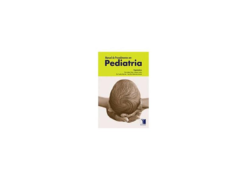 Manual de Procedimentos em Pediatria - Viana, Dirce Laplaca; Azevedo, Sara; Contim, Divanice; Abe, Elza - 9788577280353