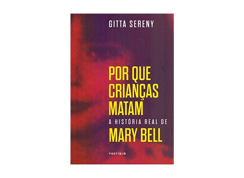 Por que crianças matam – A história de Mary Bell - Gitta Sereny - 9788554126223