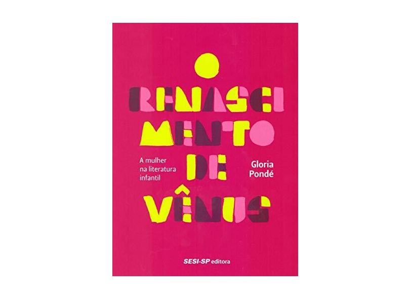O renascimento de Vênus: A mulher na literatura infantil - Glória Pondé - 9788550406732