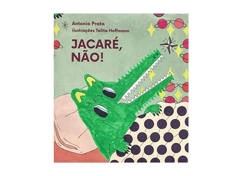 Jacaré, Não! - Antonio Prata - 9788592886103