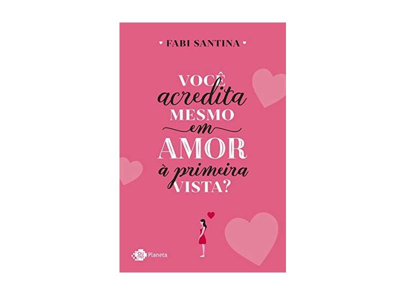 Você Acredita Mesmo Em Amor À Primeira Vista? - Santina, Fabi - 9788542214321