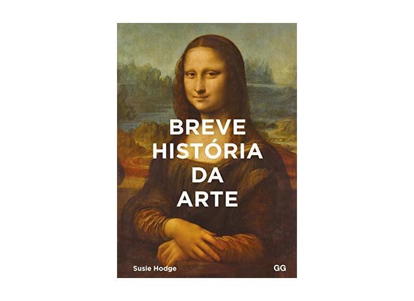 Breve Historia Da Arte - Um Guia De Bolso Para Os Principais Gêneros, Obras, Temas E Técnicas - Hodge, Susie - 9788584521203