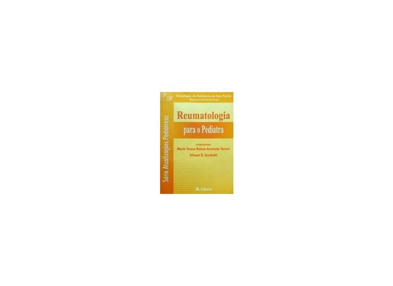 Reumatologia para o Pediatra - Terreri, Maria Teresa Ramos Ascensão; Sacchetti, Silvana B. - 9788573799958
