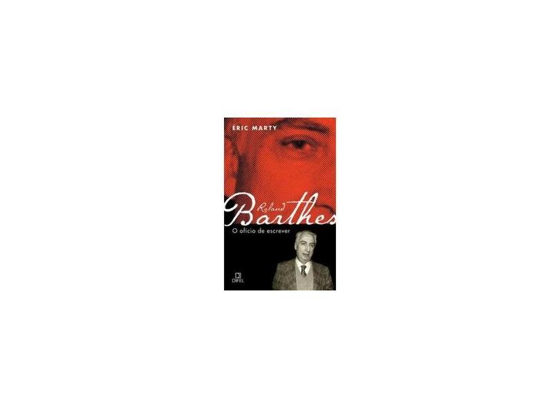 Roland Barthes - O Ofício de Escrever - Marty, Eric - 9788574320953