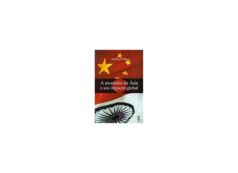 A Ascensão da Ásia e Seu Impacto Global - Brahma Chellaney - 9788561301088