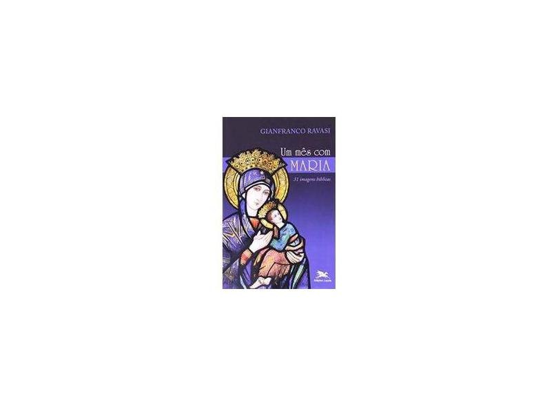Um Mês Com Maria - 31 Imagens Bíblicas - Ravasi, Gianfranco - 9788515038541