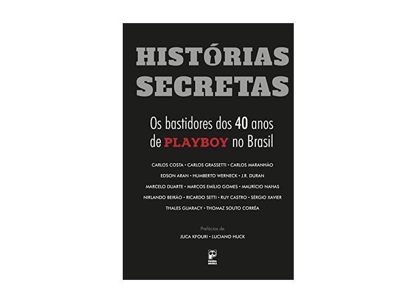 Histórias Secretas - Os Bastidores Dos 40 Anos de Playboy No Brasil - Costa, Carlos; Grassetti, Carlos; Maranhão, Carlos - 9788578886035