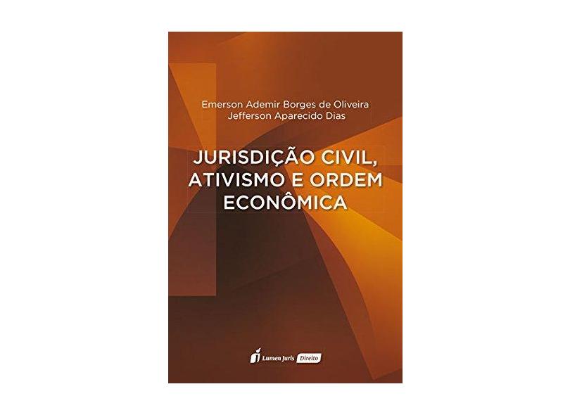Jurisdição Civil, Ativismo e Ordem Econômica - Emerson Ademir Borges De Oliveira - 9788551901502