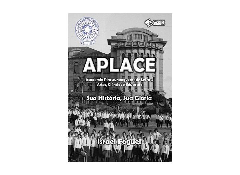 Aplace Academia Pirassununguense de Letras, Artes, Ciências e Educação - Israel Foguel - 9788592254674