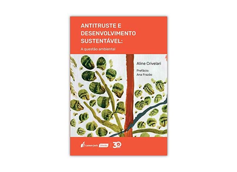 Antitruste e Desenvolvimento Sustentável. 2018 - Aline Crivelari - 9788551910634